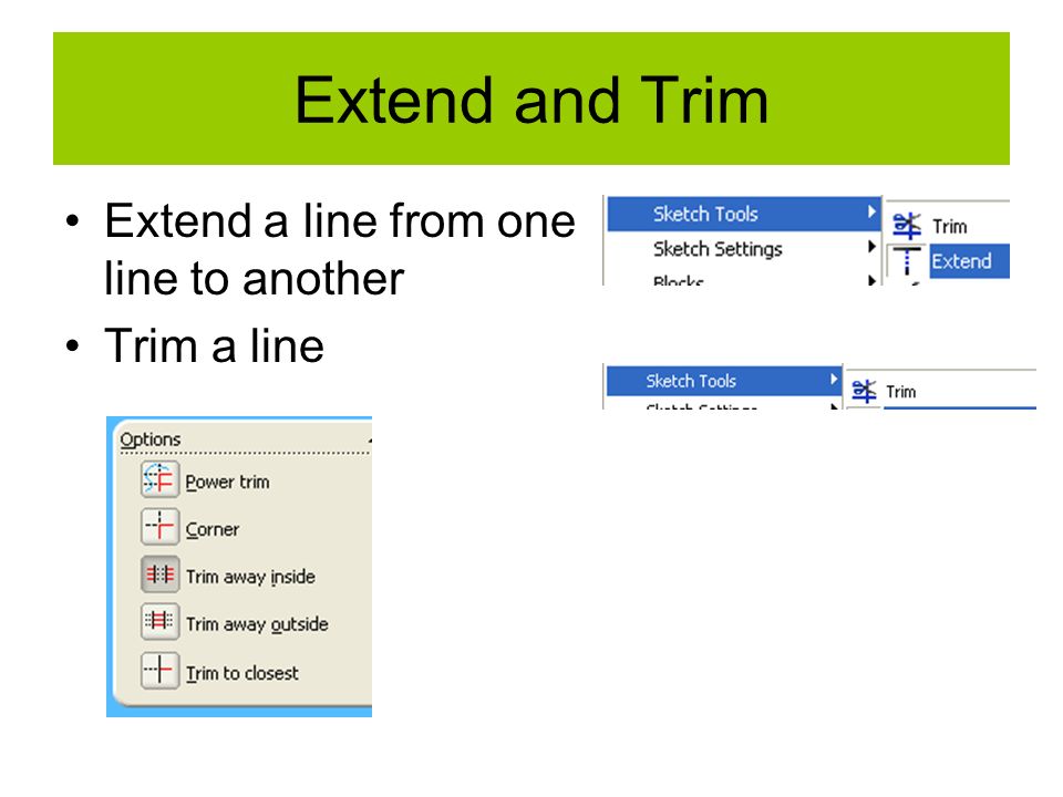 Extend and Trim Extend a line from one line to another Trim a line