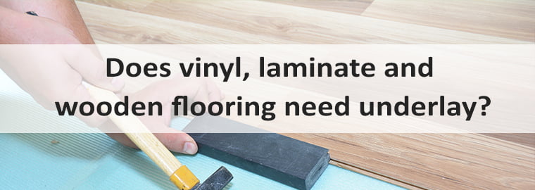 does vinyl laminate and wooden flooring need underlay